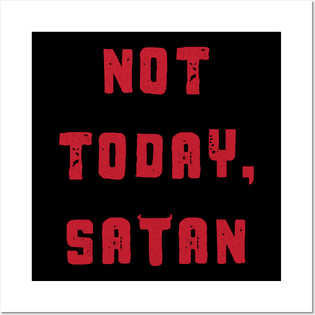 Not Today Satan - Funny Wall Art by fromherotozero